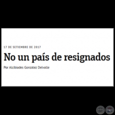 NO UN PAS DE RESIGNADOS - Por ALCIBIADES GONZLEZ DELVALLE - Domingo, 17 de Setiembre de 2017